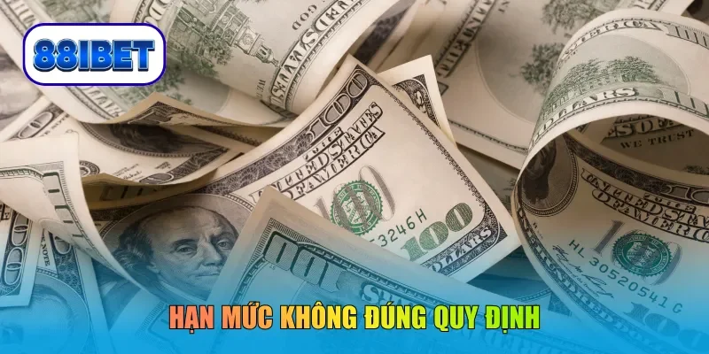 Hạn mức không đúng quy định