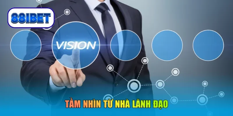 Tầm nhìn từ nhà lãnh đạo